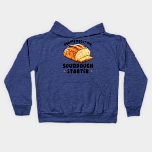 Sourdough Bread Baker Baking Ask Me About Sourdough Starter Kids Hoodie